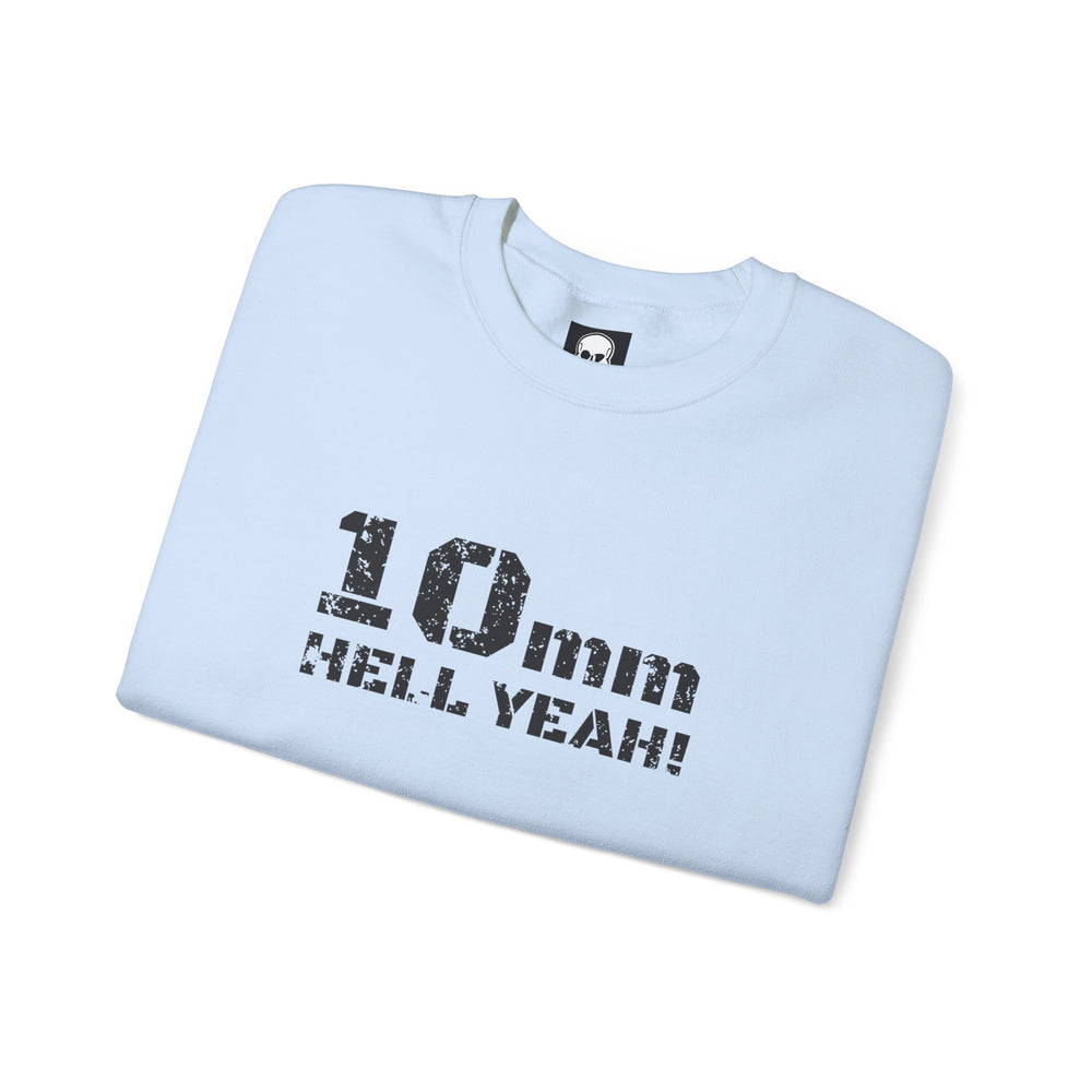 10 MM HELL YEAH! SWEATSHIRT