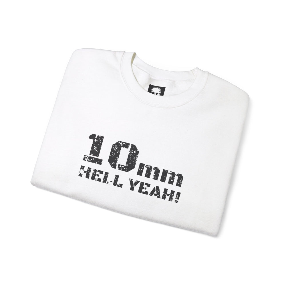 10 MM HELL YEAH! SWEATSHIRT