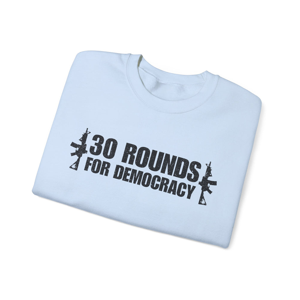 30 ROUNDS FOR DEMOCRACY SWEATSHIRT