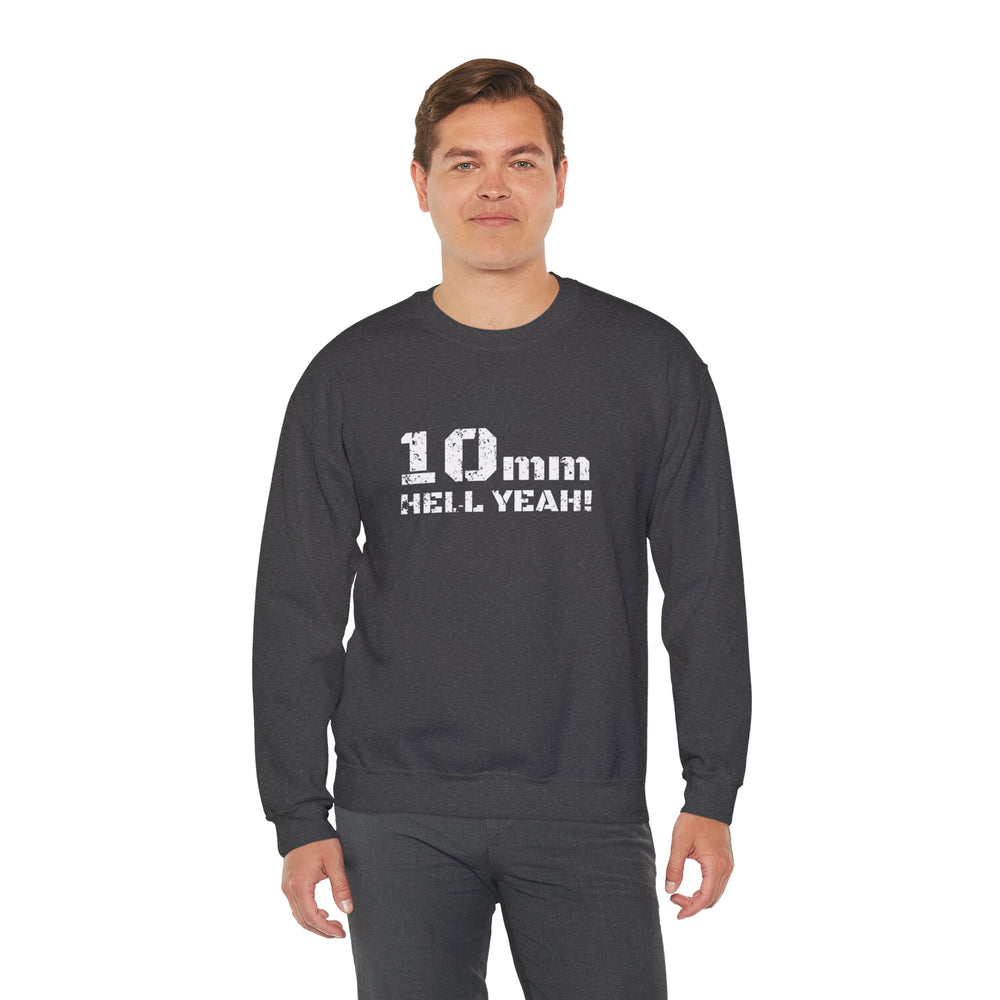 10 MM HELL YEAH! SWEATSHIRT