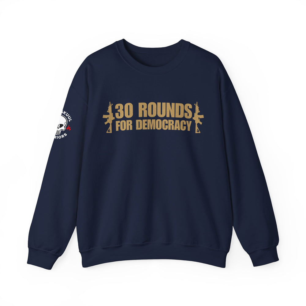 30 ROUNDS FOR DEMOCRACY SWEATSHIRT