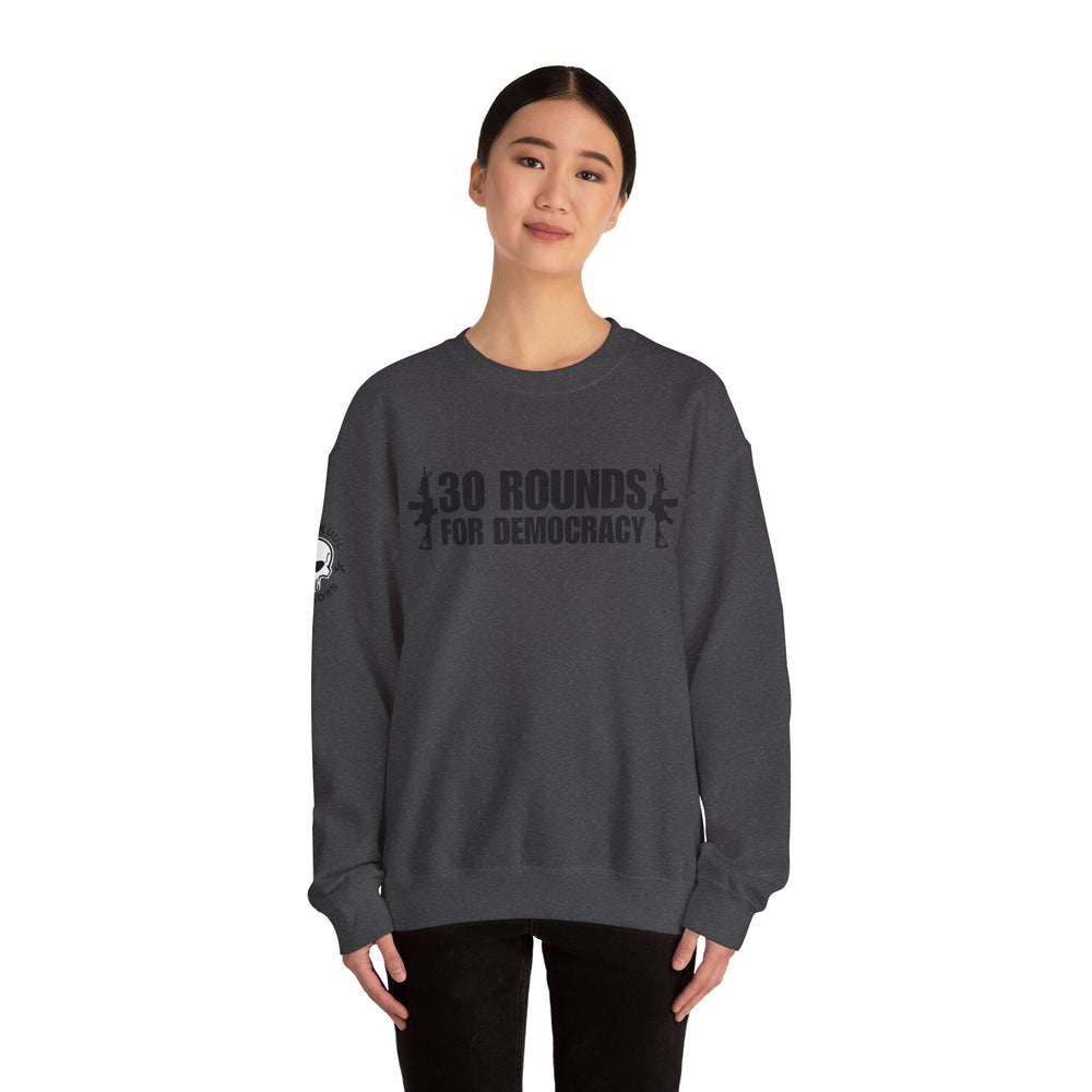 30 ROUNDS FOR DEMOCRACY SWEATSHIRT