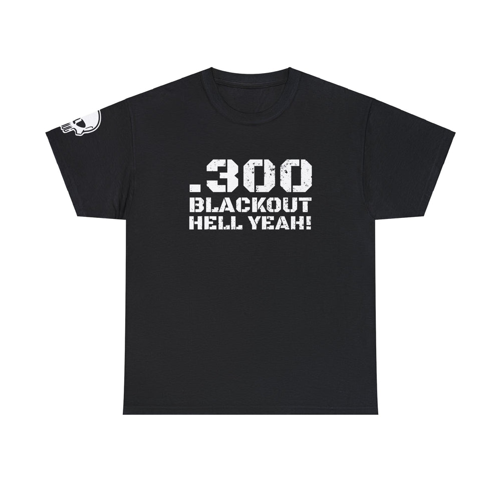 .300 BLACKOUT HELL YEAH! T SHIRT