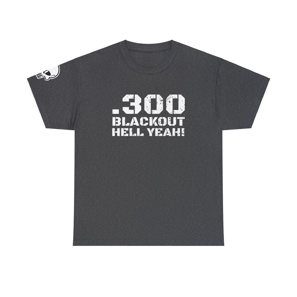 .300 BLACKOUT HELL YEAH! T SHIRT