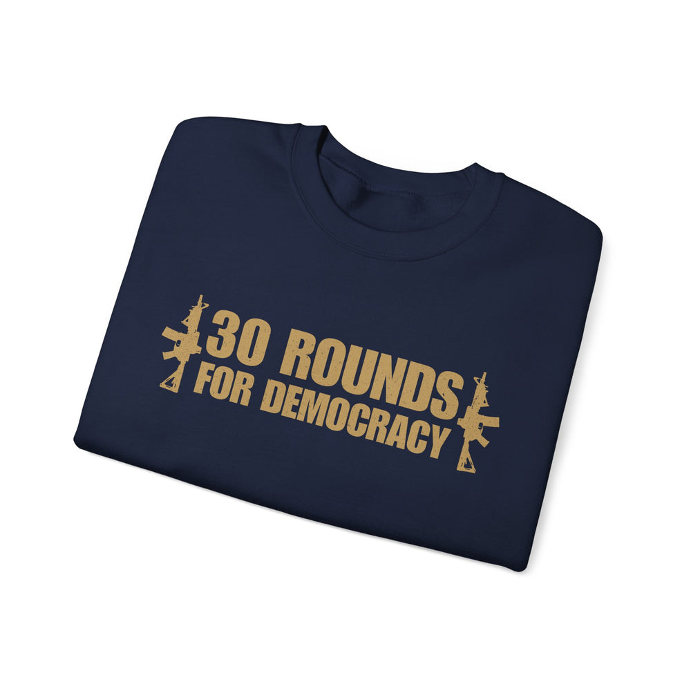 30 ROUNDS FOR DEMOCRACY SWEATSHIRT