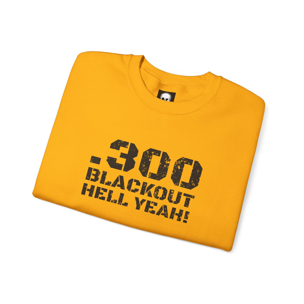 .300 BLACKOUT HELL YEAH! SWEATSHIRT