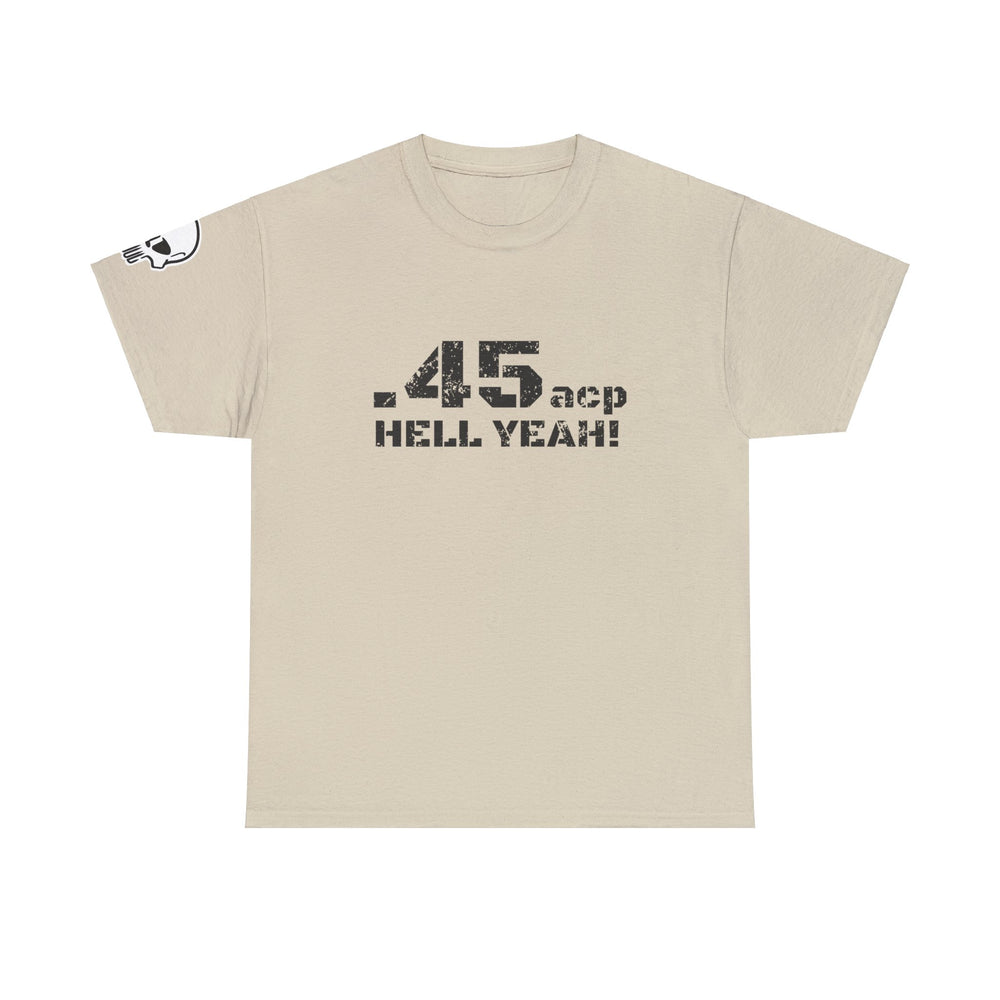 .45 ACP HELL YEAH! T SHIRT