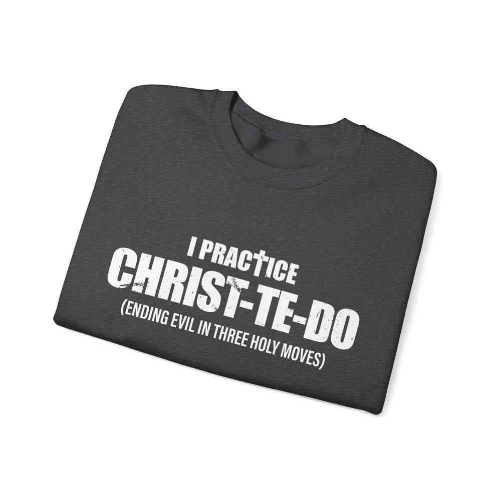 I PRACTICE CHRIST-TE-DO SWEATSHIRT
