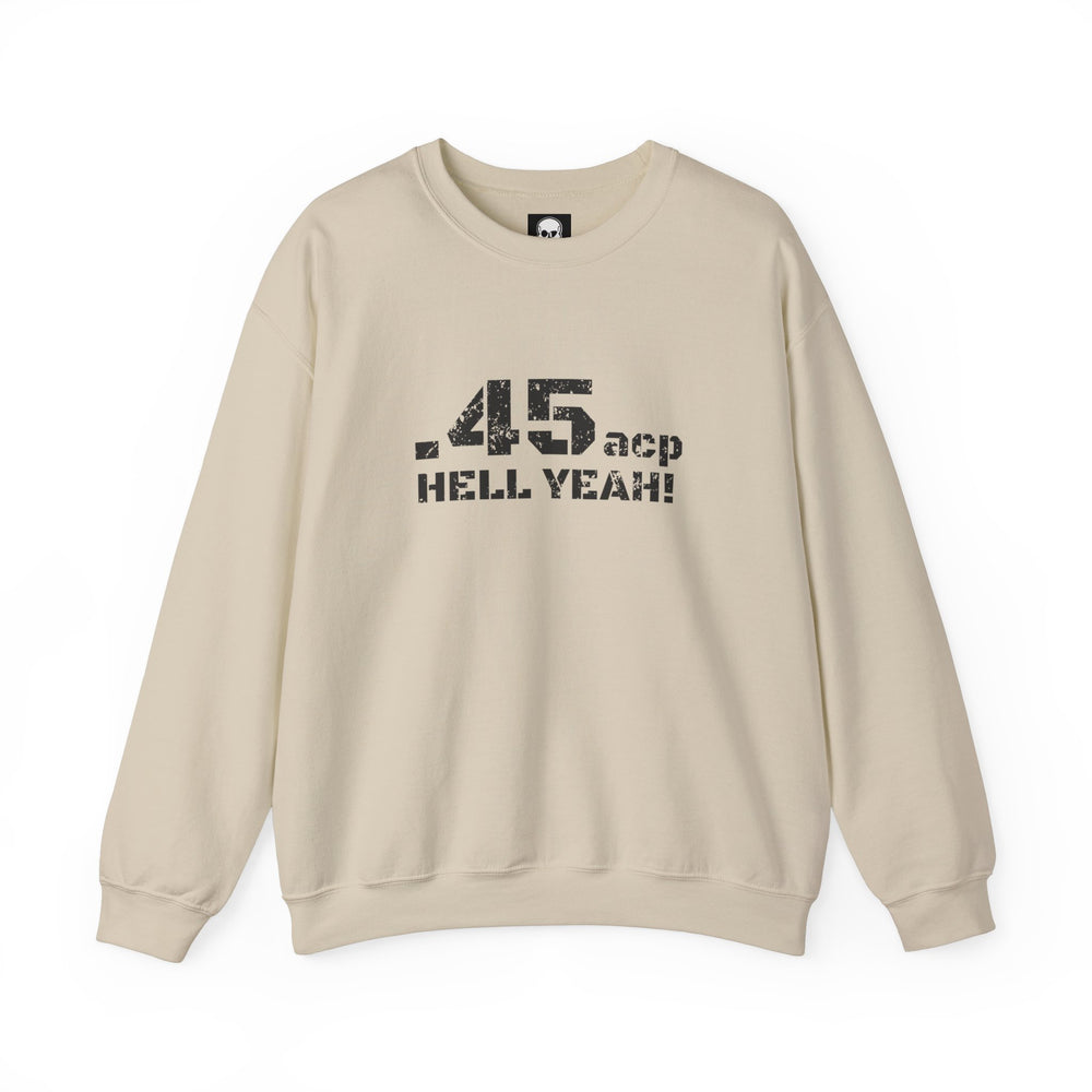 .45 ACP HELL YEAH! SWEATSHIRT