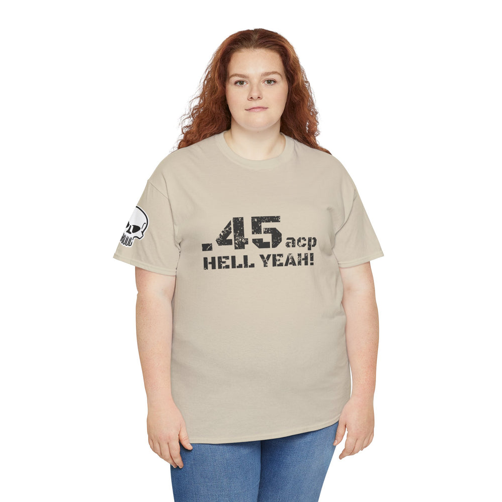 .45 ACP HELL YEAH! T SHIRT