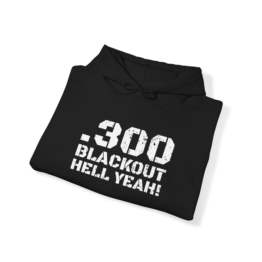 .300 BLACKOUT HELL YEAH! HOODIE