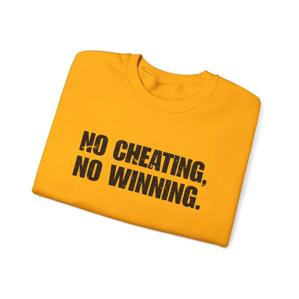 NO CHEATING, NO WINNING SWEATSHIRT