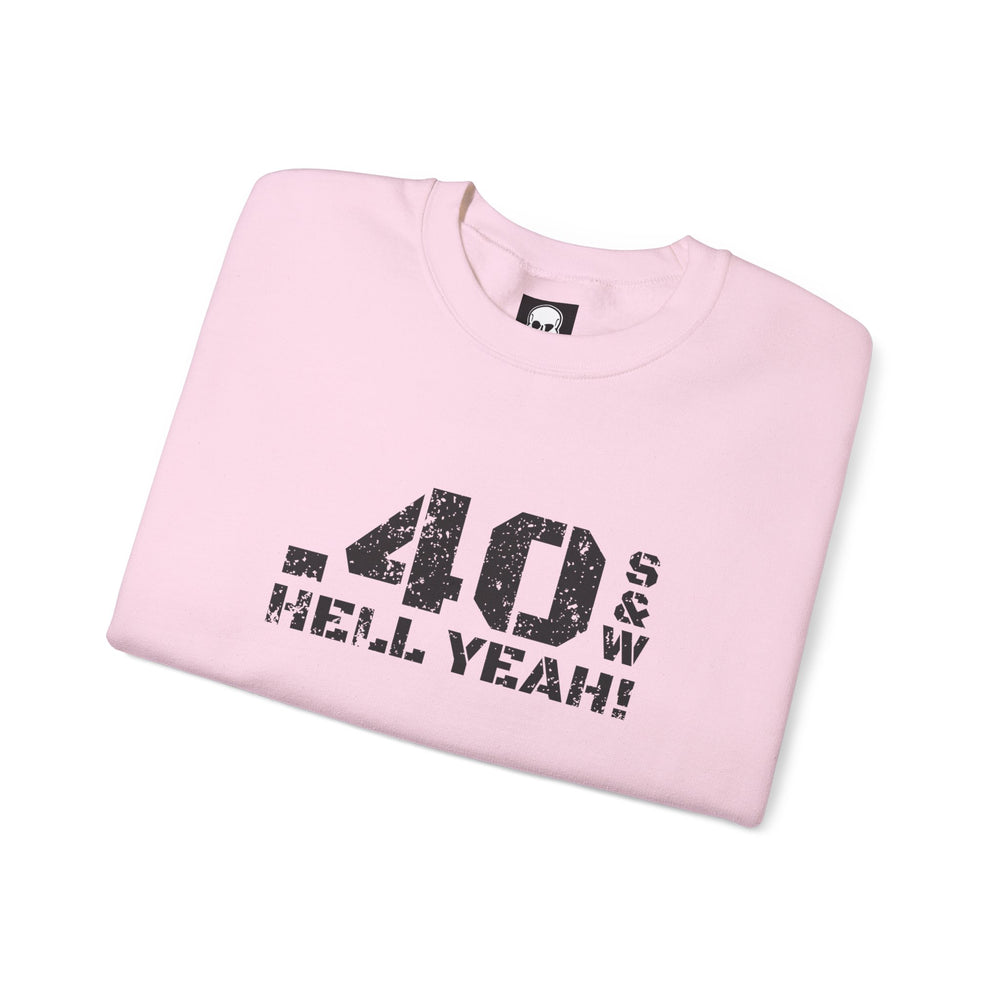 .40 S&W HELL YEAH! SWEATSHIRT