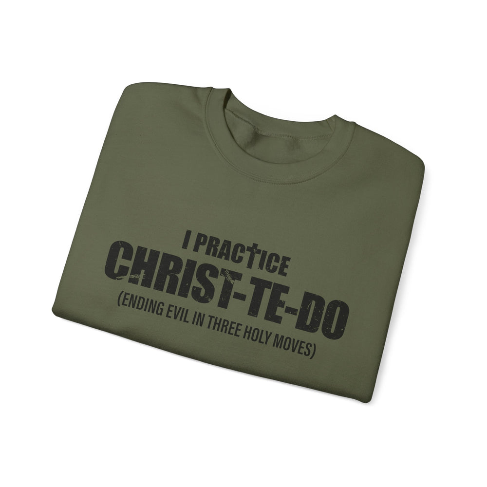 I PRACTICE CHRIST-TE-DO SWEATSHIRT