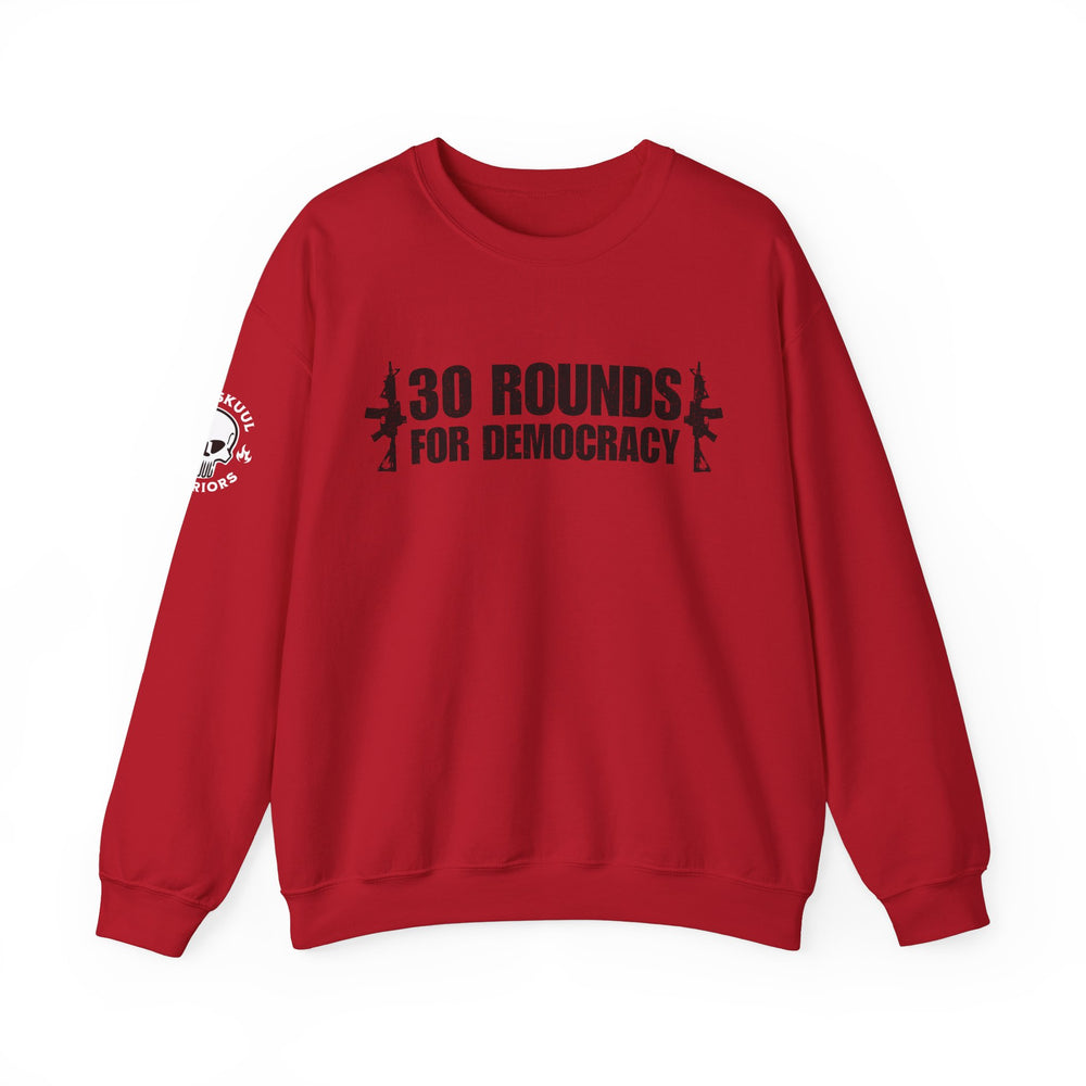 30 ROUNDS FOR DEMOCRACY SWEATSHIRT