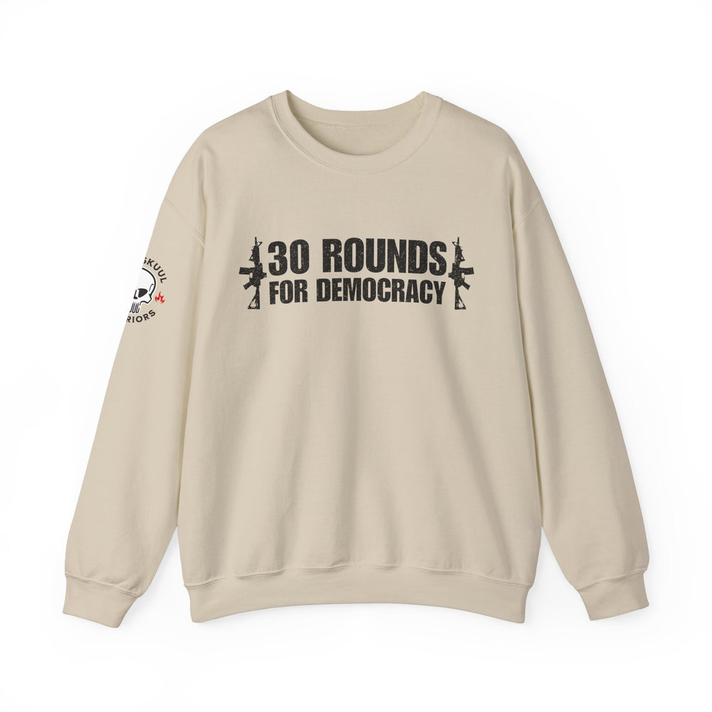 30 ROUNDS FOR DEMOCRACY SWEATSHIRT