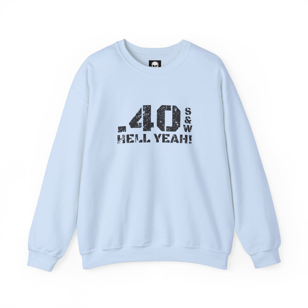 .40 S&W HELL YEAH! SWEATSHIRT