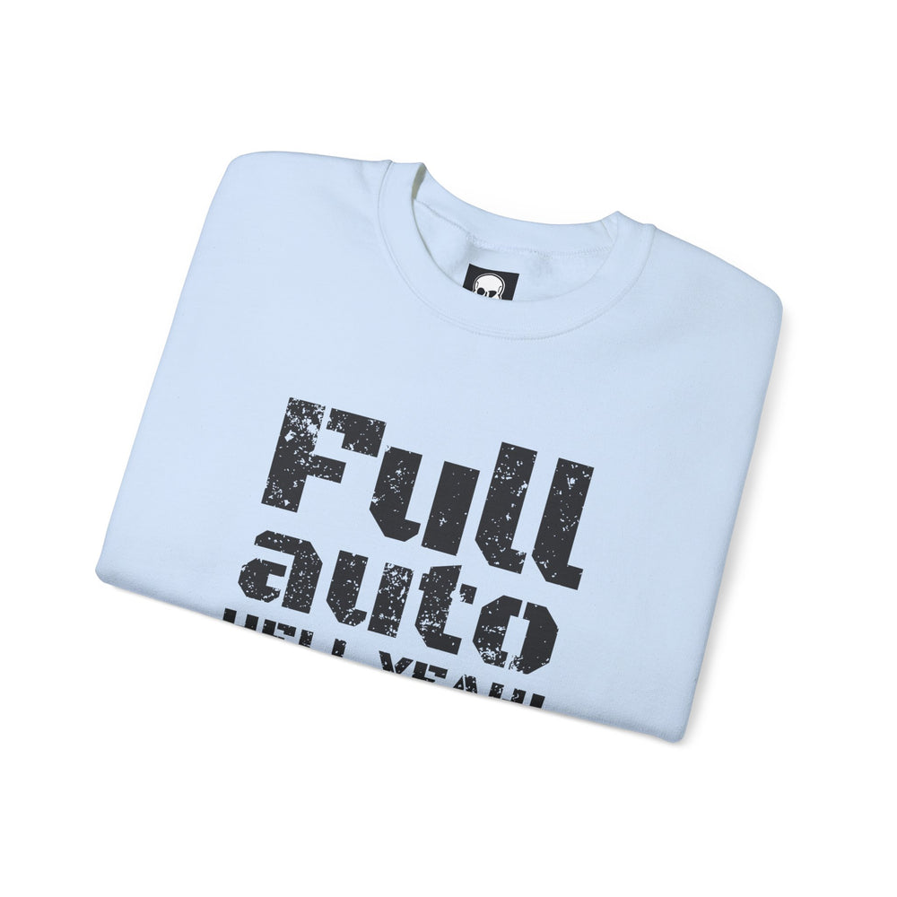 FULL AUTO HELL YEAH! SWEATSHIRT