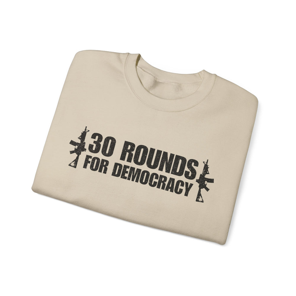 30 ROUNDS FOR DEMOCRACY SWEATSHIRT