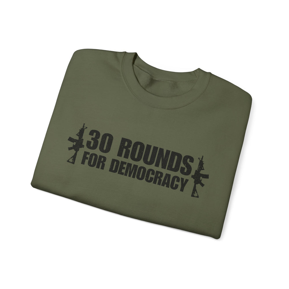 30 ROUNDS FOR DEMOCRACY SWEATSHIRT