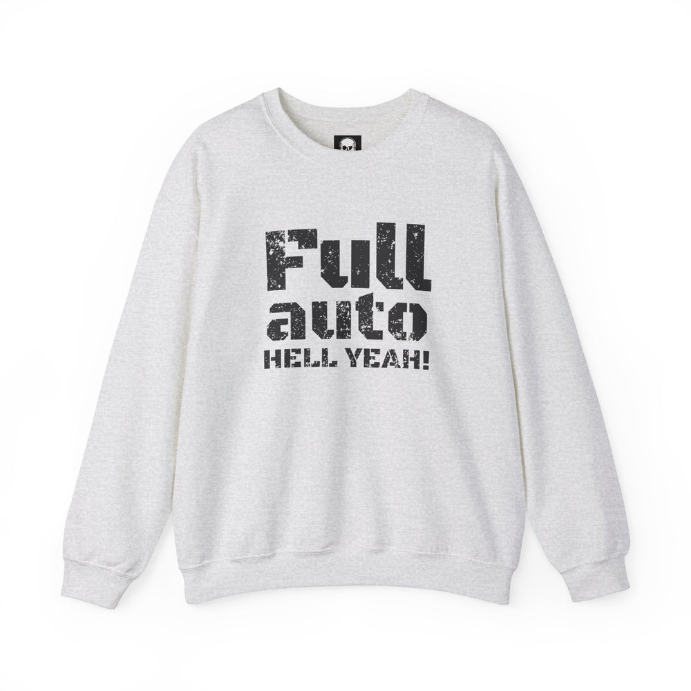 FULL AUTO HELL YEAH! SWEATSHIRT