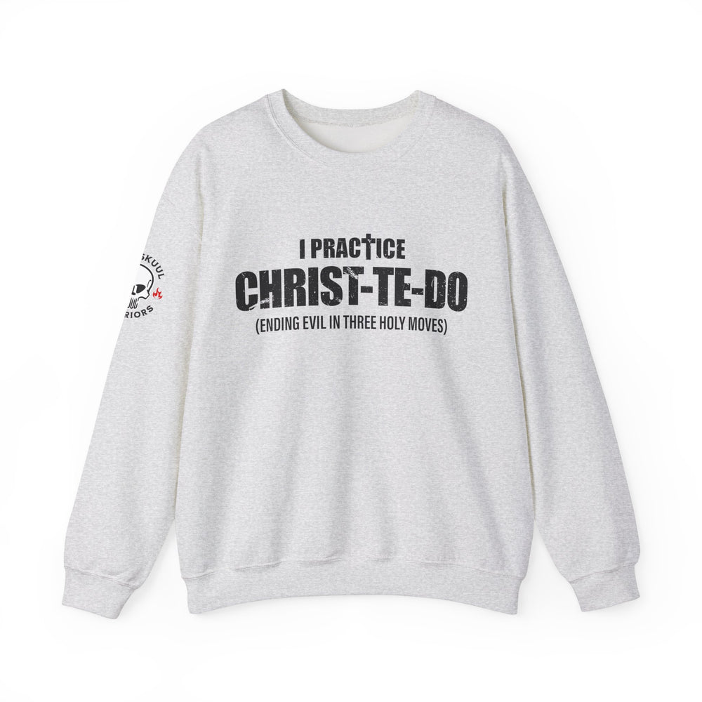 I PRACTICE CHRIST-TE-DO SWEATSHIRT