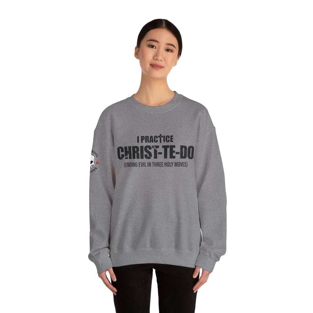 I PRACTICE CHRIST-TE-DO SWEATSHIRT