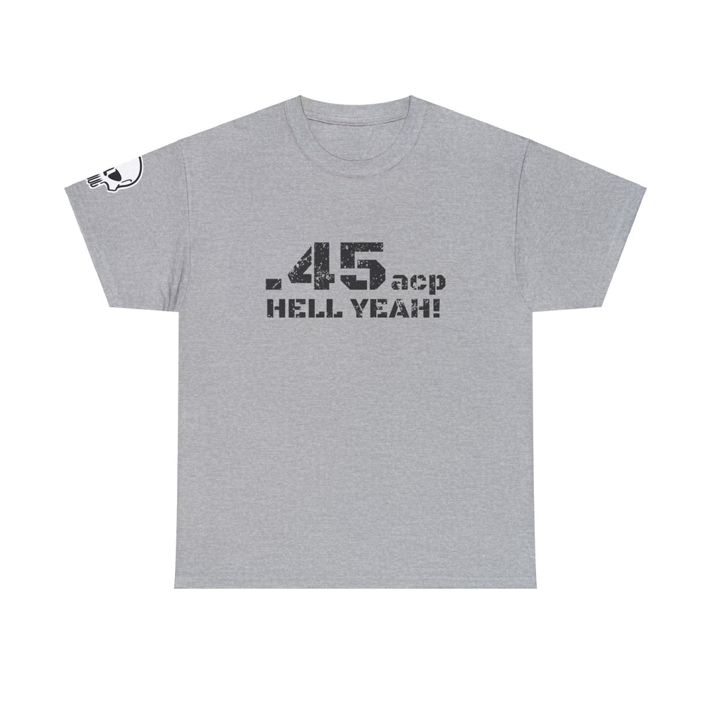 .45 ACP HELL YEAH! T SHIRT