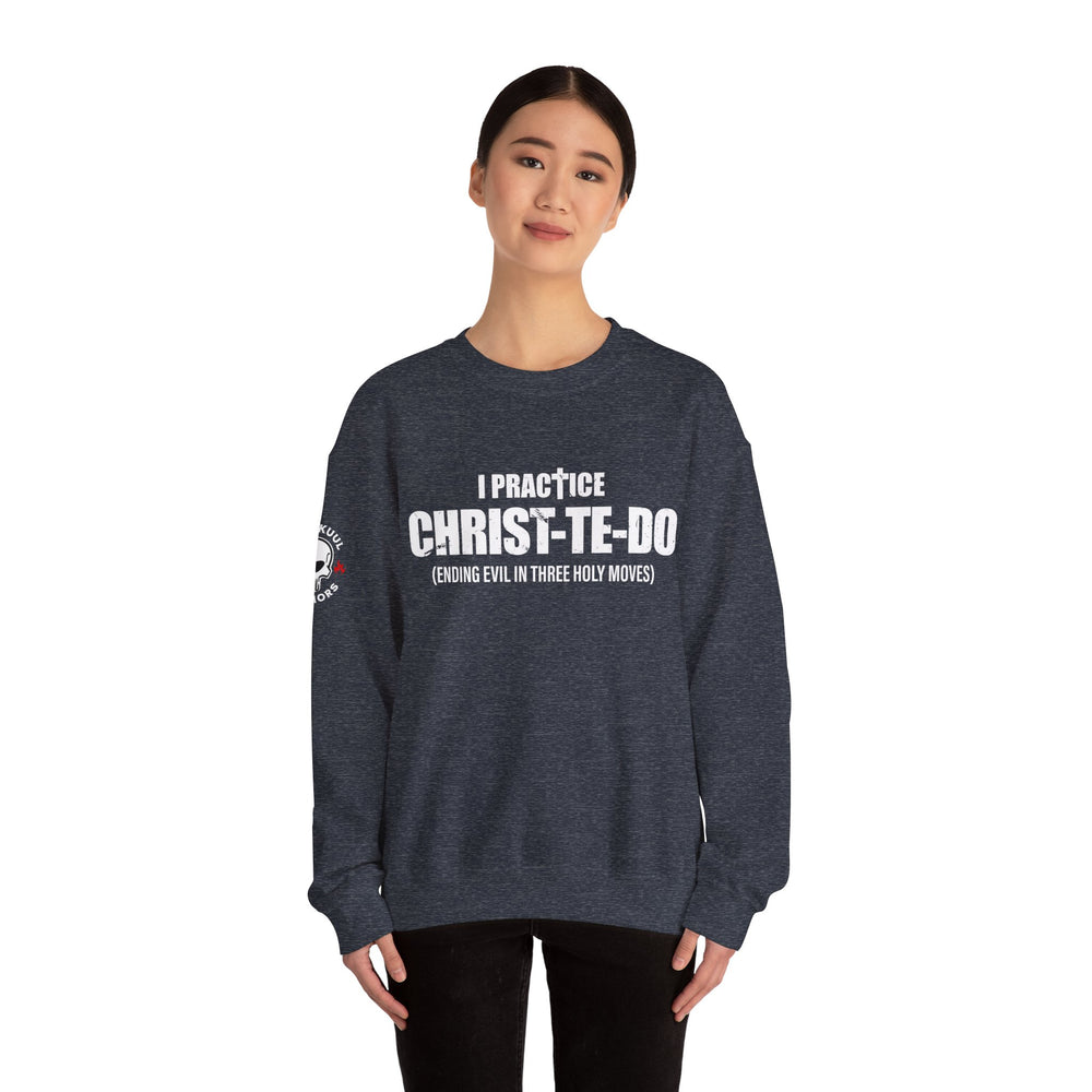 I PRACTICE CHRIST-TE-DO SWEATSHIRT