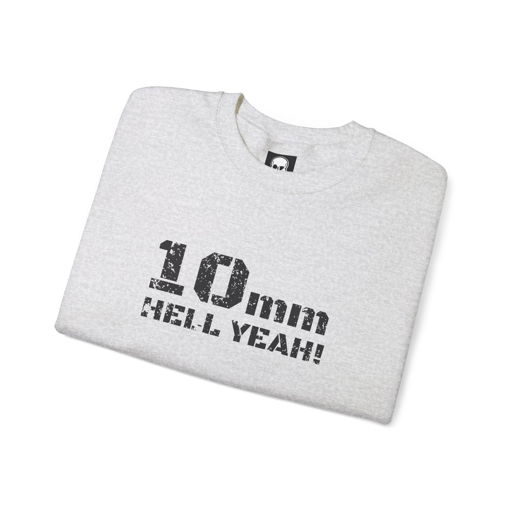 10 MM HELL YEAH! SWEATSHIRT