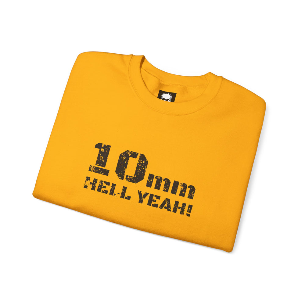 10 MM HELL YEAH! SWEATSHIRT