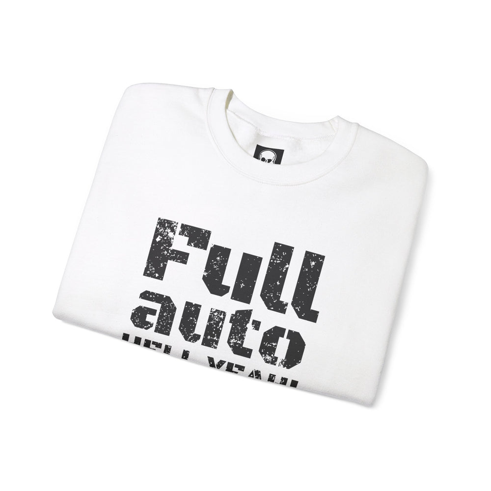 FULL AUTO HELL YEAH! SWEATSHIRT