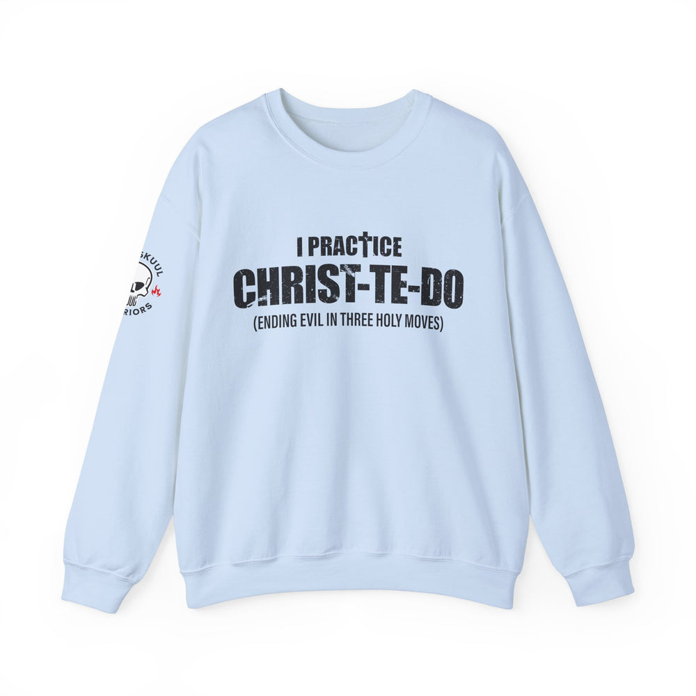 I PRACTICE CHRIST-TE-DO SWEATSHIRT