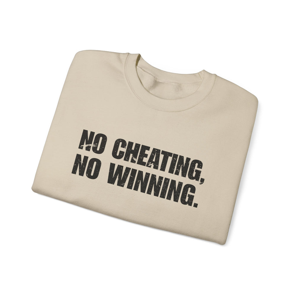 NO CHEATING, NO WINNING SWEATSHIRT