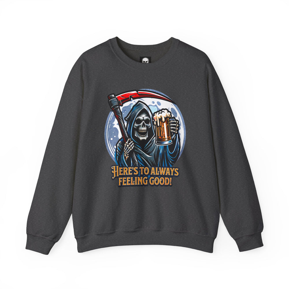 HERE'S TO FEELING GOOD SWEATSHIRT