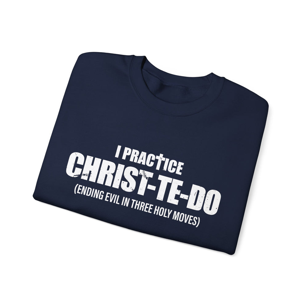 I PRACTICE CHRIST-TE-DO SWEATSHIRT