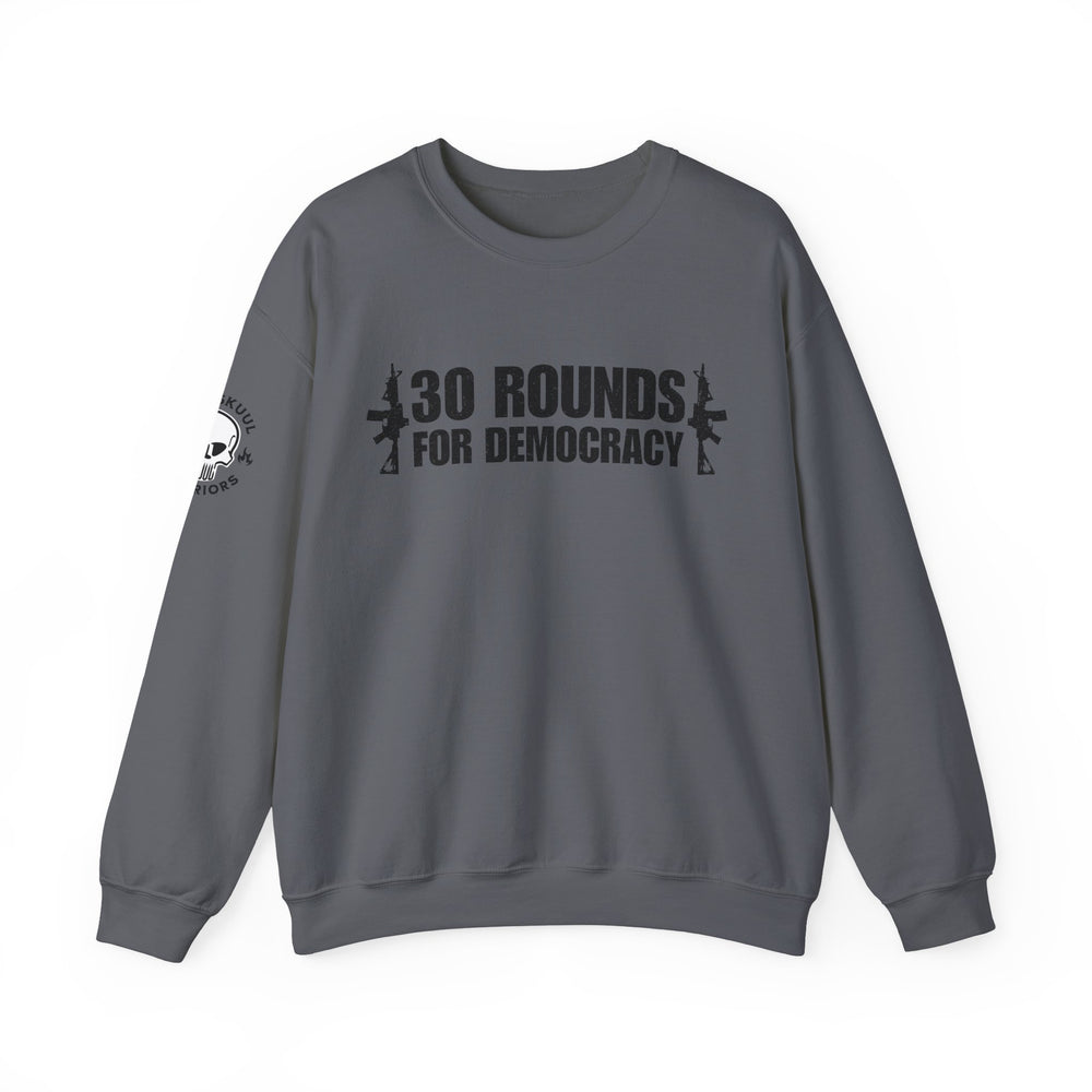 30 ROUNDS FOR DEMOCRACY SWEATSHIRT
