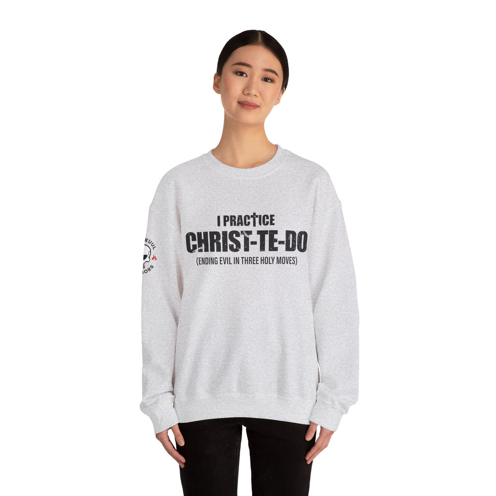 I PRACTICE CHRIST-TE-DO SWEATSHIRT