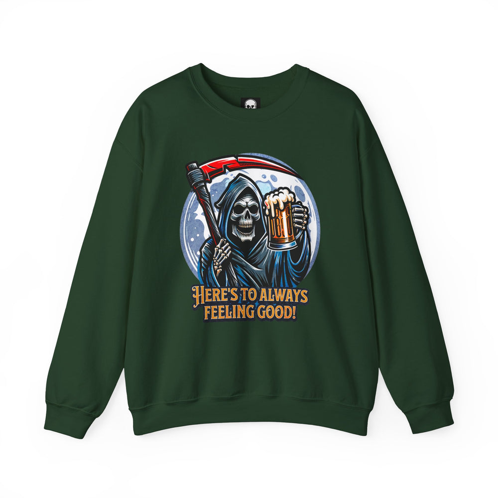 HERE'S TO FEELING GOOD SWEATSHIRT