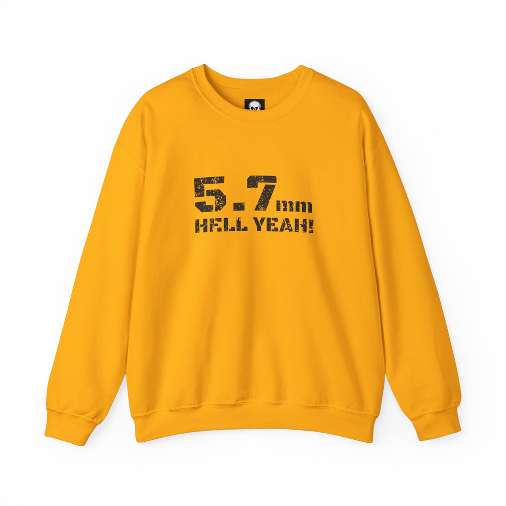 5.7 MM HELL YEAH! SWEATSHIRT