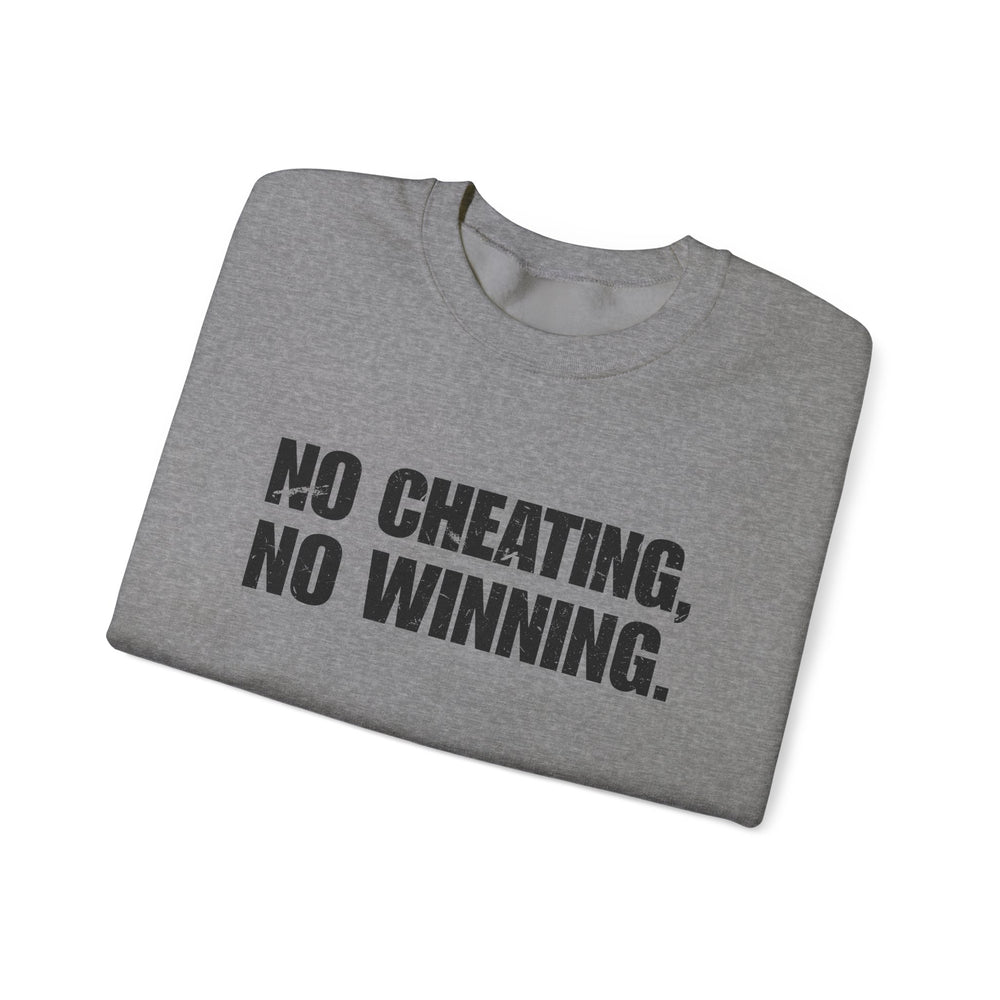 NO CHEATING, NO WINNING SWEATSHIRT